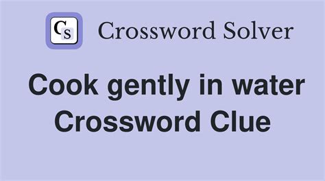 cook in water crossword clue|cook gently in water crossword.